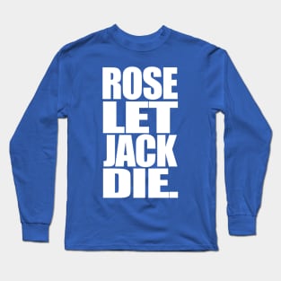 Titanic Rose Let Jack Die Long Sleeve T-Shirt